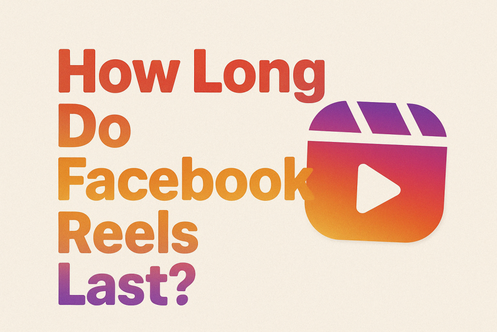How Long Do Facebook Reels Last?