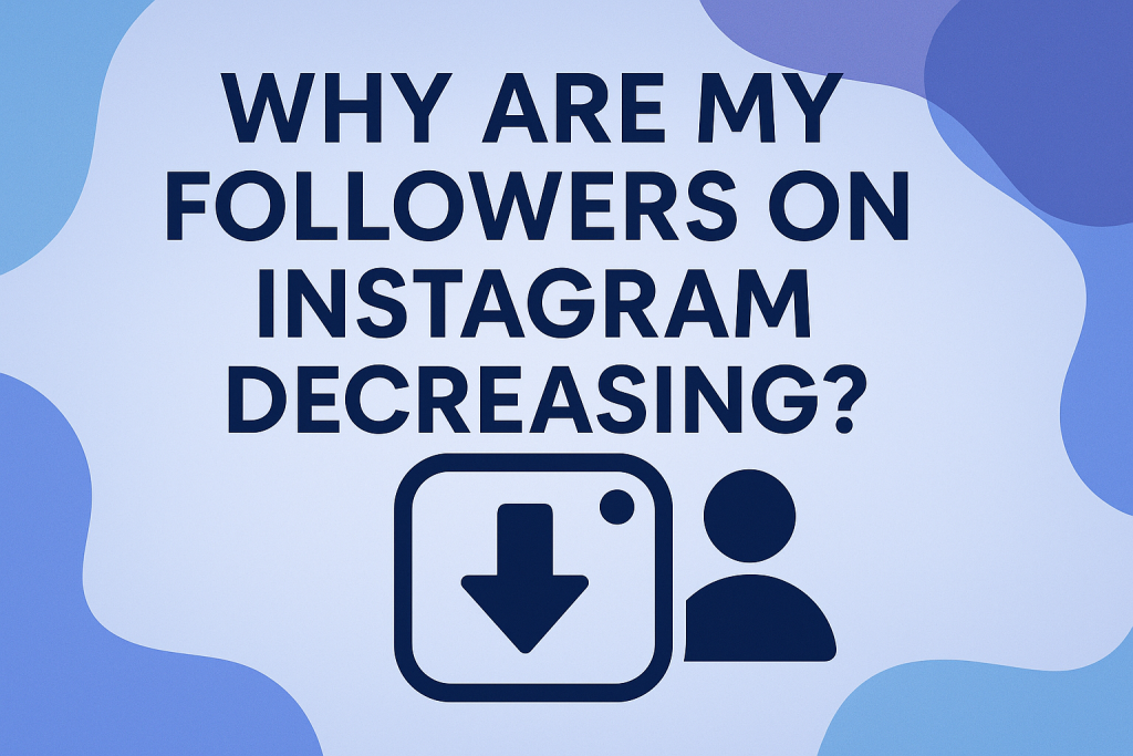 Why Are My Followers on Instagram Decreasing?